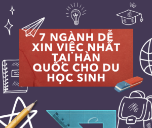 7 ngành dễ xin việc nhất tại Hàn Quốc cho du học sinh