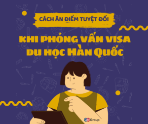 Cách ăn điểm tuyệt đối khi phỏng vấn visa du học Hàn Quốc