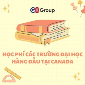 HỌC PHÍ CÁC TRƯỜNG ĐẠI HỌC HÀNG ĐẦU TẠI CANADA