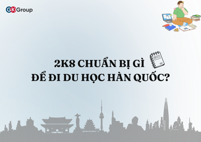 2K8 NÊN CHUẨN BỊ GÌ ĐỂ DU HỌC HÀN QUỐC